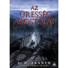A. M. Aranth (Holló-Vaskó Péter): Az Üresség apostolai fantasy regény NORMÁL változat - ÚJ