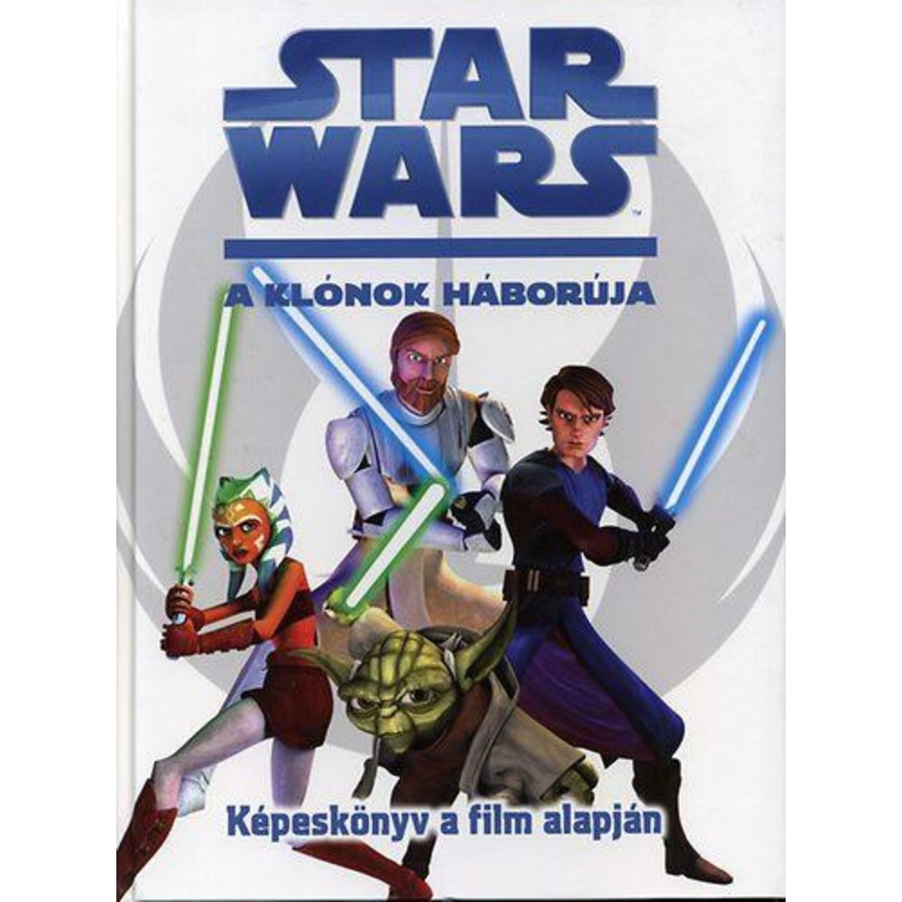 Star Wars: A klónok háborúja - képeskönyv a film alapján