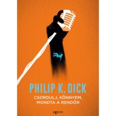 Philip K. Dick: Csordulj, könnyem, mondta a rendőr