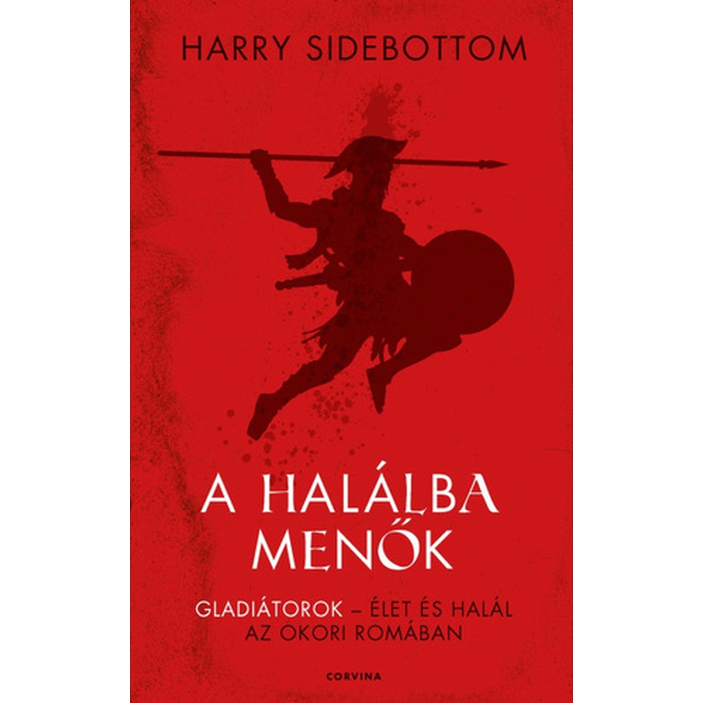 A halálba menők - Gladiátorok - Élet és halál az ókori Rómában (könyv) - ÚJ