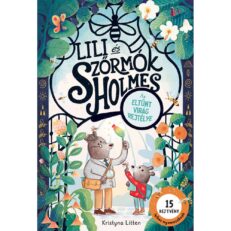 Lili és Szőrmók Holmes: AZ eltűnt virág rejtélye (könyv) - ÚJ