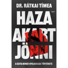 Haza akart jönni - A Szita Bence-gyilkosság története (könyv) - ÚJ